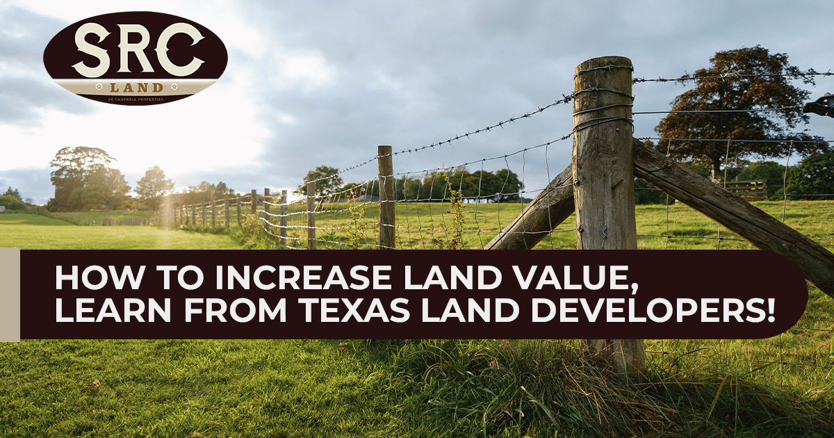 How To Increase Land Value Learn From Texas Land Developers Src Land How To Increase Land Value Learn From Texas Land Developers Src Land